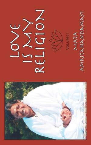 Love is My Religion V1 de Sri Mata Amritanandamayi Devi