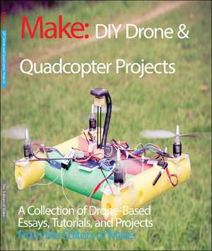 DIY Drone and Quadcopter Projects de Editors Of Make