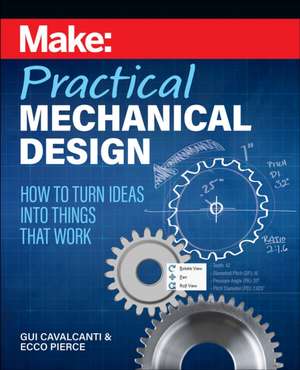 Make – Practical Mechanical Design: How to Turn Ideas Into Things That Work de Gui Cavalcanti