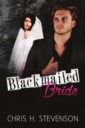 Blackmailed Bride de Chris H. Stevenson