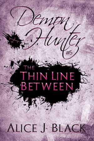 The Thin Line Between: A Demon Hunter Novel de Alice J. Black