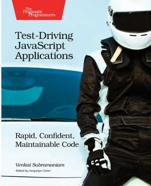 Test–Driving JavaScript Applications de Venkat Subramaniam