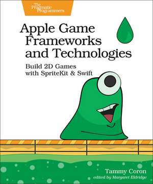 Apple Game Frameworks and Technologies de Tammy Coron