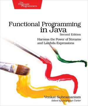 Functional Programming in Java: Harness the Power of Streams and Lambda Expressions de Venkat Subramaniam