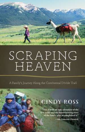 Scraping Heaven: A Family's Journey Along the Continental Divide Trail de Cindy Ross