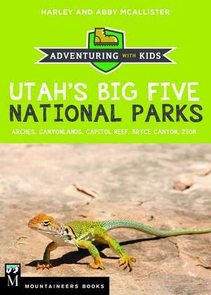 Utah's Big Five National Parks: Adventuring with Kids de Harley McAllister