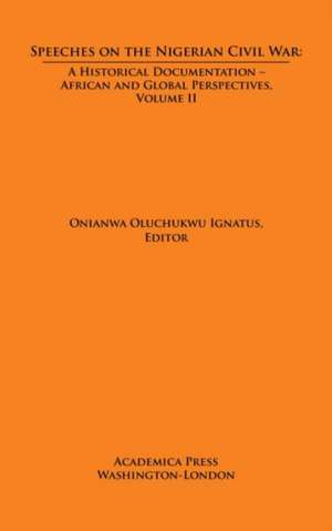 Speeches on the Nigerian Civil War: A Historical Documentation. Biafran and Federal Perspectives, Volume II de Onianwa Oluchukwu Ignatus