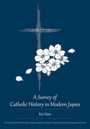 A Survey of Catholic History in Modern Japan de Kei Uno