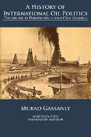 A history of international oil politics de Murad Gassanly