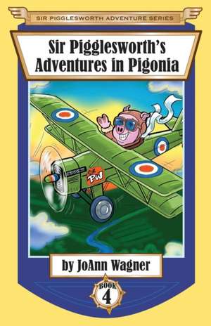 Sir Pigglesworth's Adventures in Pigonia de Joann Wagner