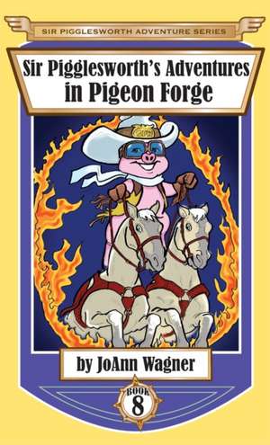 Sir Pigglesworth's Adventures in Pigeon Forge de Joann Wagner