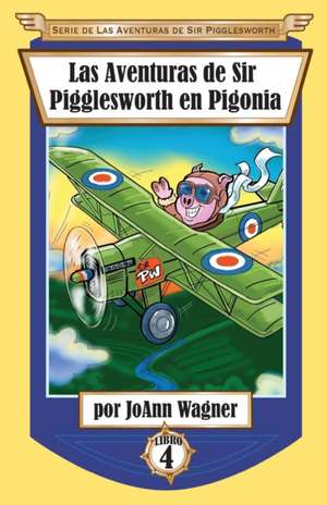 Las Aventuras de Sir Pigglesworth en Pigonia de Joann Wagner