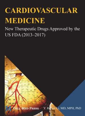 Cardiovascular Medicine: New Therapeutic Drugs Approved by the US FDA (2013-2017) de Y. Robert Li