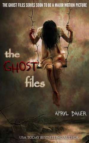 The Ghost Files de Apryl Baker