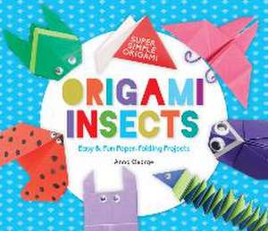 Origami Insects: Easy & Fun Paper-Folding Projects de Anna George