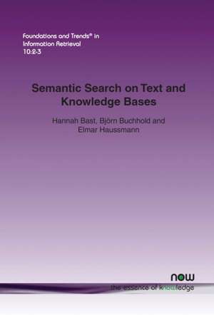 Semantic Search on Text and Knowledge Bases de Hannah Bast