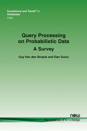 Query Processing on Probabilistic Data de Van Den Broeck, Guy