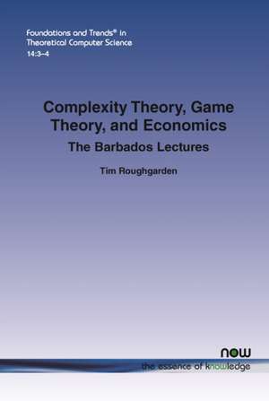 Complexity Theory, Game Theory, and Economics de Tim Roughgarden