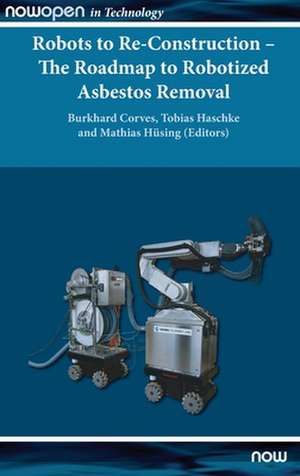 Robots to Re-Construction - The Roadmap to Robotized Asbestos Removal de Burkhard Corves