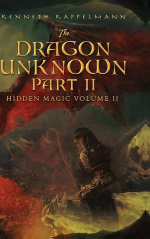 The Dragon Unknown - Part II de Kenneth Kappelmann