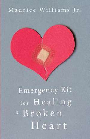 Emergency Kit for Healing a Broken Heart de Jr. Maurice Williams