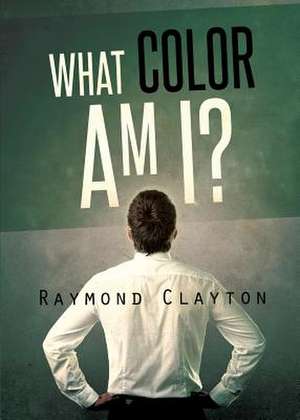 What Color Am I? de Raymond Clayton