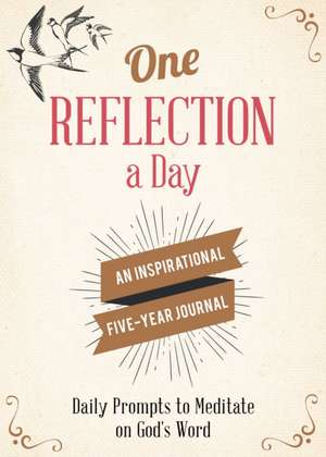 One Reflection a Day: An Inspirational Five-Year Journal de Abigail Gehring