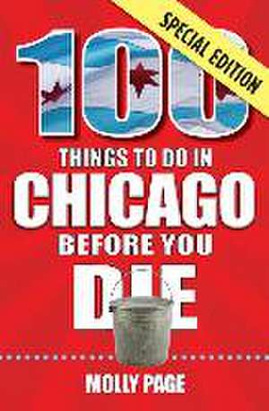 100 Things to Do in Chicago Before You Die, Special Edition de Molly Page