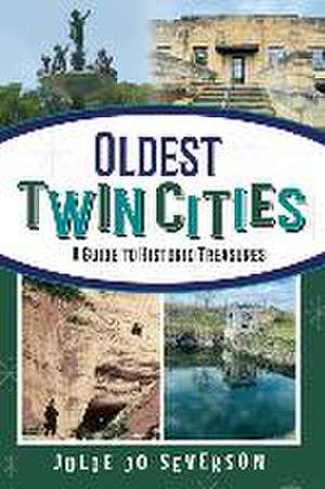 Oldest Twin Cities: A Guide to Historic Treasures de Julie Jo Severson