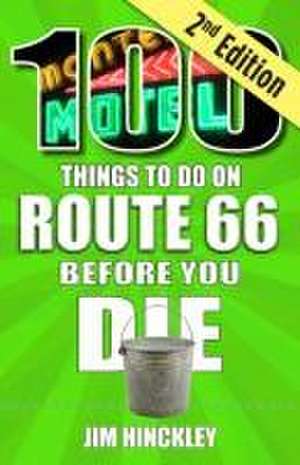 100 Things to Do on Route 66 Before You Die, 2nd Edition de Jim Hinckley