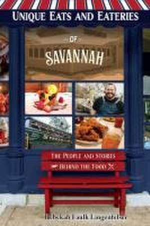 Unique Eats and Eateries of Savannah de Rebekah Faulk Lingenfelser