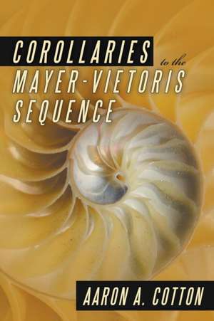 Corollaries to the Mayer-Vietoris Sequence de Aaron A. Cotton