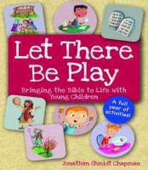 Let There Be Play: Bringing the Bible to Life with Young Children de Jonathan Shmidt Chapman