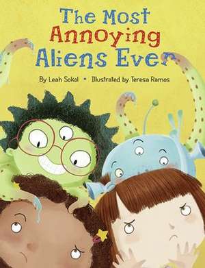 The Most Annoying Aliens Ever de Leah Sokol