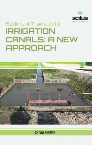 Sediment Transport in Irrigation Canals A New Approach de Shivaji Shende