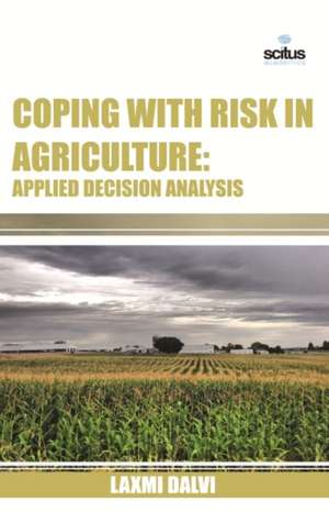 Coping with Risk in Agriculture: Applied Decision Analysis de Laxmi Dalvi