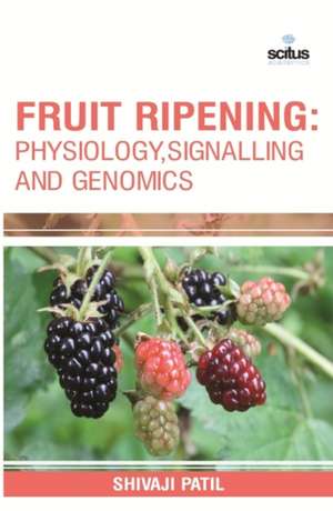 Fruit Ripening: Physiology, Signalling and Genomics de Shivaji Patil