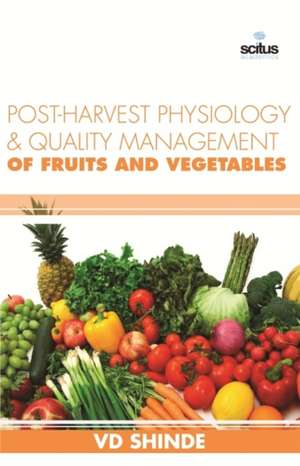 Post-harvest Physiology & Quality Management of Fruits and Vegetables de VD Shinde