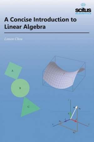 A Concise Introduction to Linear Algebra de Linsen Chou