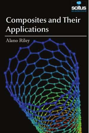 Composites and Their Applications de Alano Riley