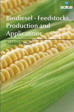 Biodiesel - Feedstocks, Production and Applications de Sabbas Radley