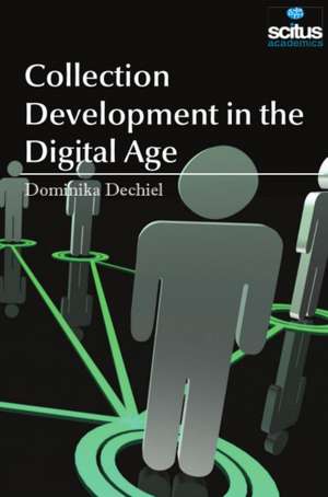 Collection Development in the Digital Age de Dominika Dechiel