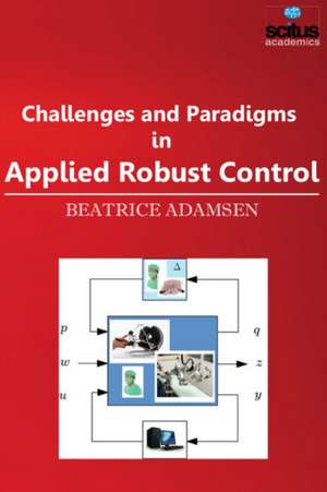 Challenges and Paradigms in Applied Robust Control de Beatrice Adamsen