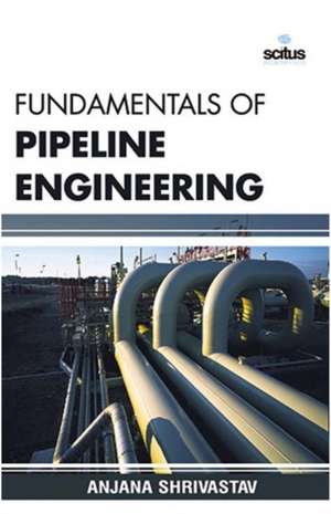 Fundamentals of Pipeline Engineering de Anjana Shrivastav