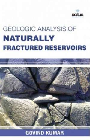 Geologic Analysis of Naturally Fractured Reservoirs de Govind Kumar