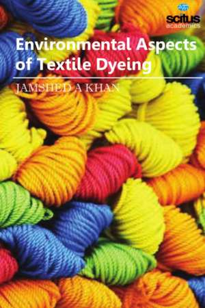 Environmental Aspects of Textile Dyeing de Jamshed A. Khan