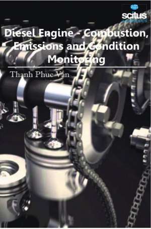 Diesel Engine: Combustion, Emissions & Condition Monitoring de Thanh Phuc Van