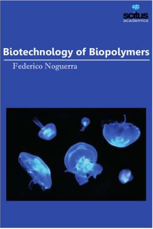 Biotechnology of Biopolymers de Federico Noguerra