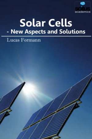 Solar Cells: New Aspects & Solutions de Lucas Formann