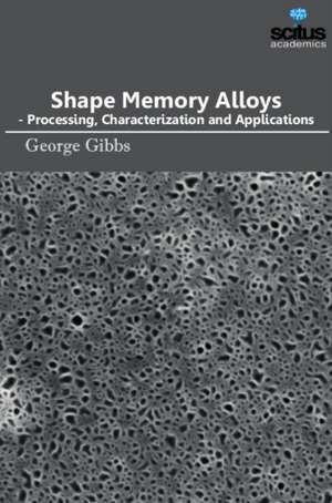 Shape Memory Alloys - Processing, Characterization and Applications de George Gibbs